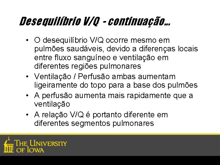 Desequilíbrio V/Q - continuação. . . • O desequilíbrio V/Q ocorre mesmo em pulmões