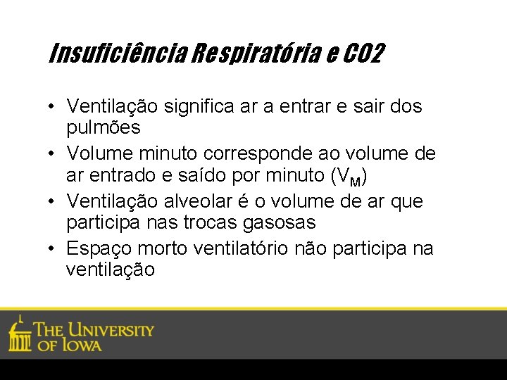 Insuficiência Respiratória e CO 2 • Ventilação significa ar a entrar e sair dos