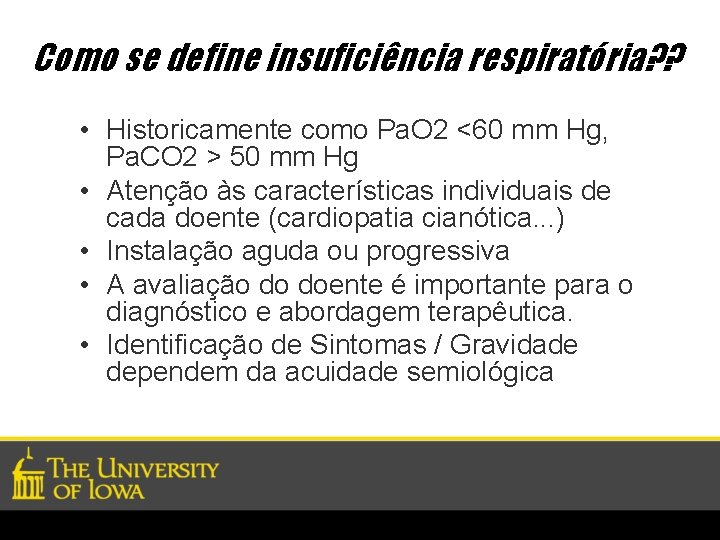 Como se define insuficiência respiratória? ? • Historicamente como Pa. O 2 <60 mm