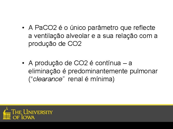  • A Pa. CO 2 é o único parâmetro que reflecte a ventilação