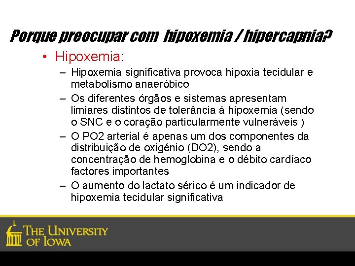 Porque preocupar com hipoxemia / hipercapnia? • Hipoxemia: – Hipoxemia significativa provoca hipoxia tecidular