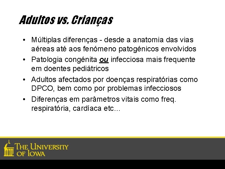 Adultos vs. Crianças • Múltiplas diferenças - desde a anatomia das vias aéreas até