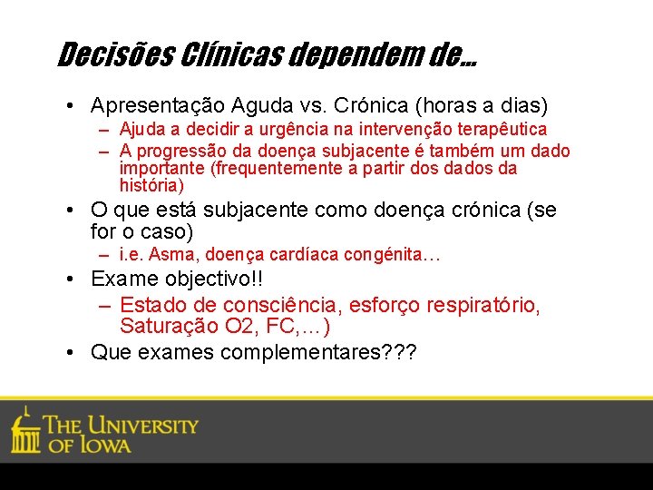 Decisões Clínicas dependem de… • Apresentação Aguda vs. Crónica (horas a dias) – Ajuda