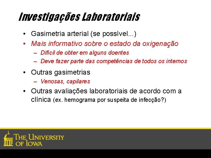 Investigações Laboratoriais • Gasimetria arterial (se possível. . . ) • Mais informativo sobre