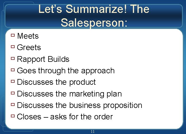 Let’s Summarize! The Salesperson: ù Meets ù Greets ù Rapport Builds ù Goes through