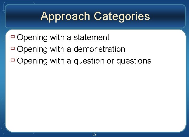 Approach Categories ù Opening with a statement ù Opening with a demonstration ù Opening