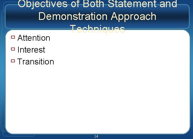 Objectives of Both Statement and Demonstration Approach Techniques ù Attention ù Interest ù Transition