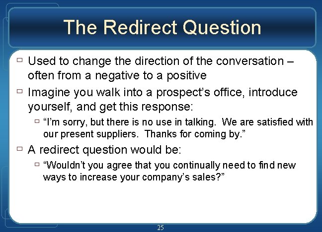 The Redirect Question ù Used to change the direction of the conversation – ù