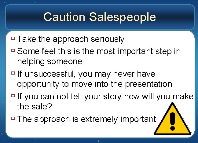 Caution Salespeople ù Take the approach seriously ù Some feel this is the most