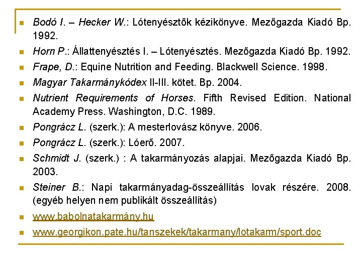 n Bodó I. – Hecker W. : Lótenyésztők kézikönyve. Mezőgazda Kiadó Bp. 1992. n