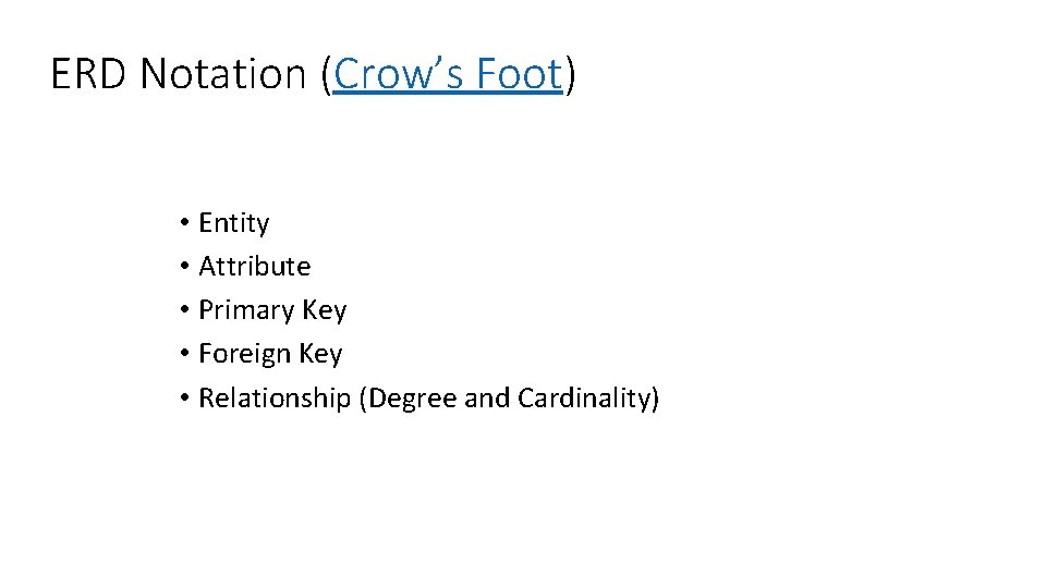 ERD Notation (Crow’s Foot) • Entity • Attribute • Primary Key • Foreign Key