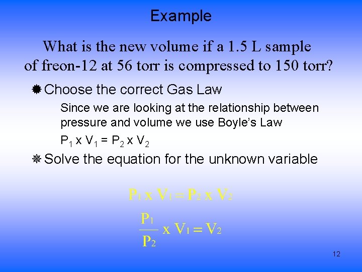 Example What is the new volume if a 1. 5 L sample of freon-12