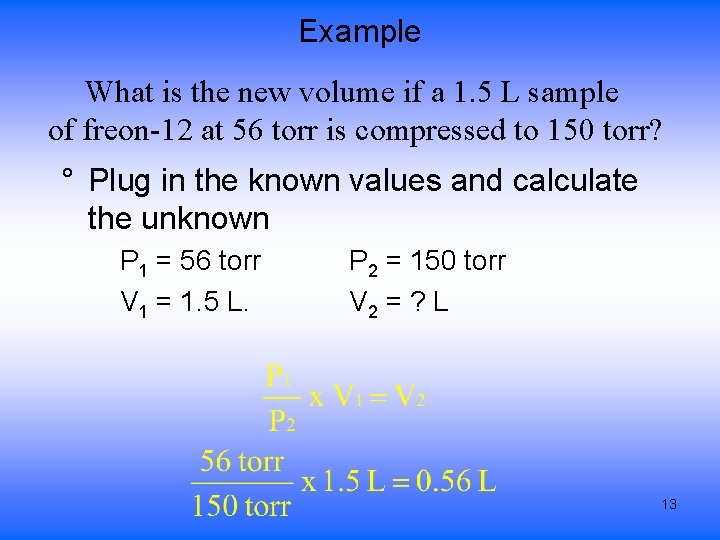 Example What is the new volume if a 1. 5 L sample of freon-12