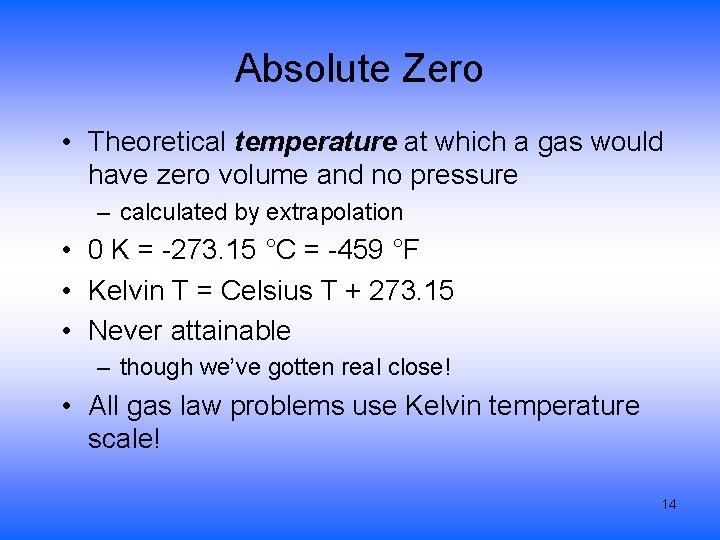 Absolute Zero • Theoretical temperature at which a gas would have zero volume and