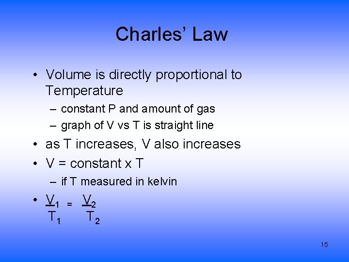 Charles’ Law • Volume is directly proportional to Temperature – constant P and amount