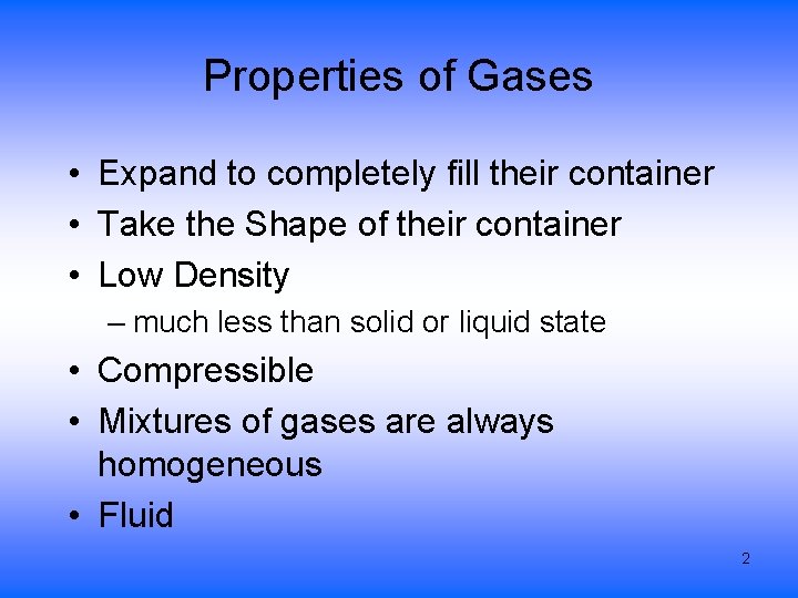 Properties of Gases • Expand to completely fill their container • Take the Shape