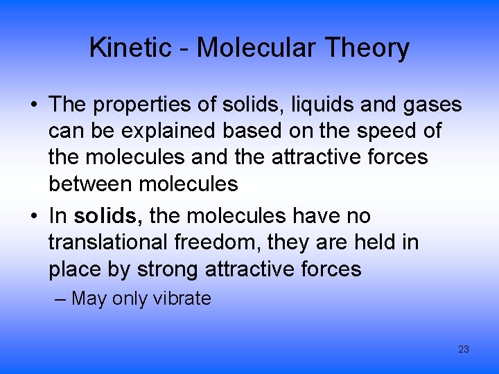 Kinetic - Molecular Theory • The properties of solids, liquids and gases can be