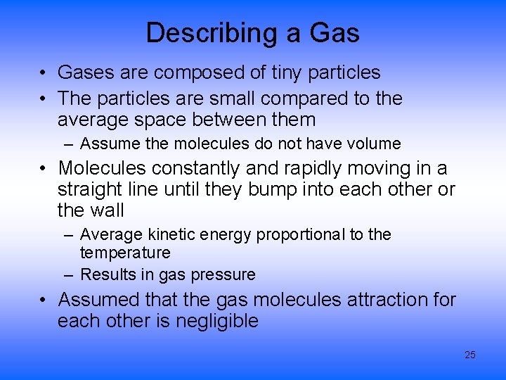 Describing a Gas • Gases are composed of tiny particles • The particles are