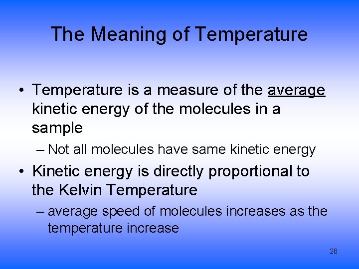 The Meaning of Temperature • Temperature is a measure of the average kinetic energy