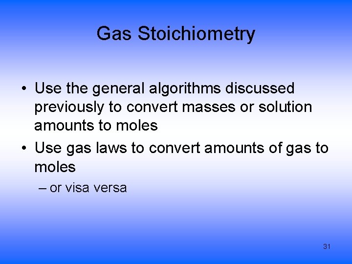 Gas Stoichiometry • Use the general algorithms discussed previously to convert masses or solution