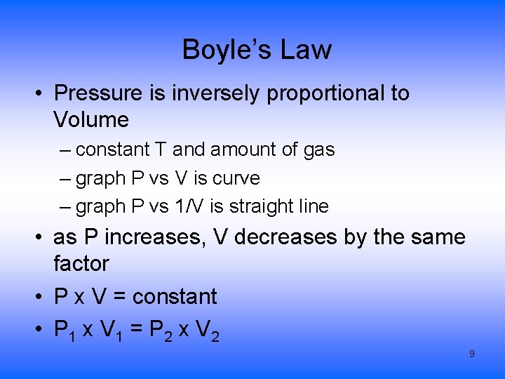 Boyle’s Law • Pressure is inversely proportional to Volume – constant T and amount