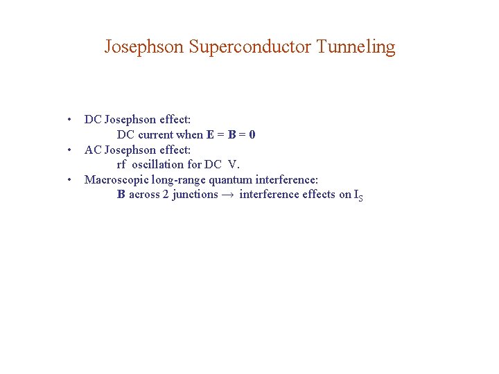 Josephson Superconductor Tunneling • DC Josephson effect: DC current when E = B =