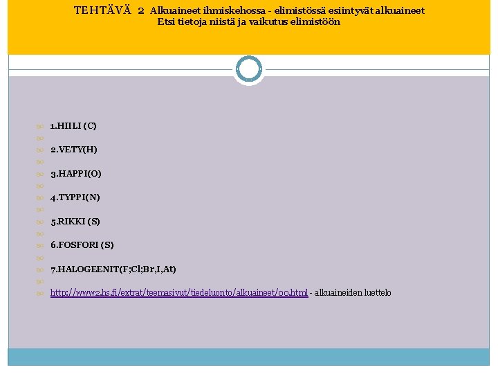 TEHTÄVÄ 2 Alkuaineet ihmiskehossa - elimistössä esiintyvät alkuaineet Etsi tietoja niistä ja vaikutus elimistöön