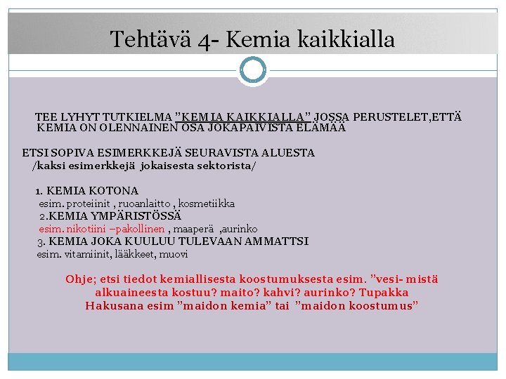 Tehtävä 4 - Kemia kaikkialla TEE LYHYT TUTKIELMA ”KEMIA KAIKKIALLA” JOSSA PERUSTELET, ETTÄ KEMIA