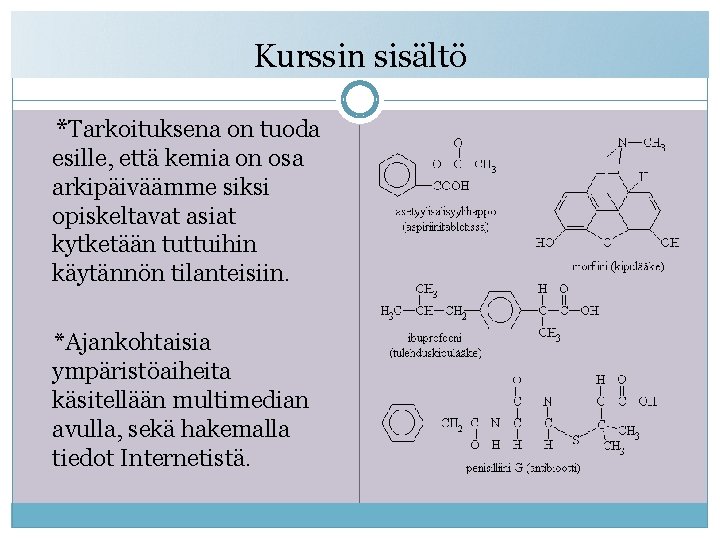 Kurssin sisältö *Tarkoituksena on tuoda esille, että kemia on osa arkipäiväämme siksi opiskeltavat asiat