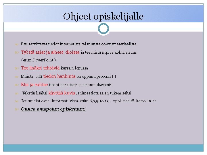 Ohjeet opiskelijalle Etsi tarvittavat tiedot Internetistä tai muusta opetusmateriaalista Työstä asiat ja aiheet dioissa