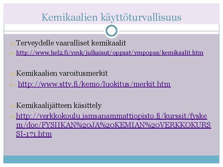 Kemikaalien käyttöturvallisuus Terveydelle vaaralliset kemikaalit http: //www. hel 2. fi/ymk/julkaisut/oppaat/ympopas/kemikaalit. htm Kemikaalien varoitusmerkit http: