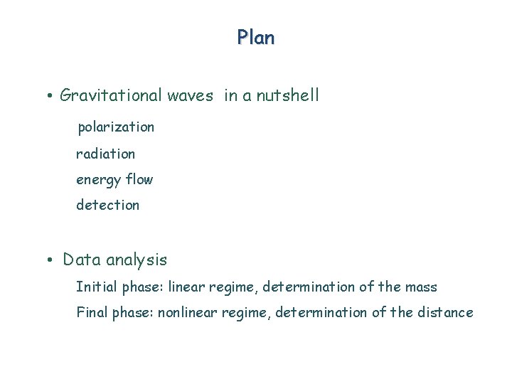 Plan • Gravitational waves in a nutshell polarization radiation energy flow detection • Data