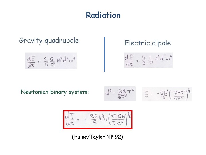 Radiation Gravity quadrupole Newtonian binary system: (Hulse/Taylor NP 92) Electric dipole 