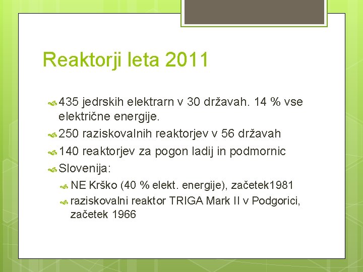 Reaktorji leta 2011 435 jedrskih elektrarn v 30 državah. 14 % vse električne energije.