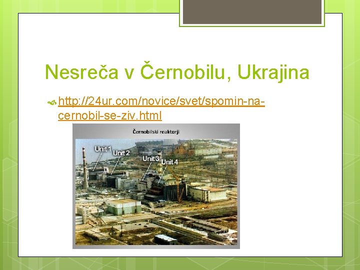Nesreča v Černobilu, Ukrajina http: //24 ur. com/novice/svet/spomin-na- cernobil-se-ziv. html 