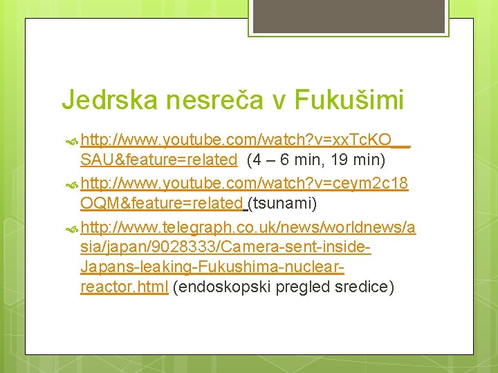 Jedrska nesreča v Fukušimi http: //www. youtube. com/watch? v=xx. Tc. KO__ SAU&feature=related (4 –