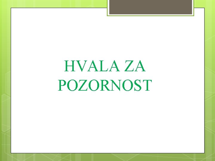 HVALA ZA POZORNOST 