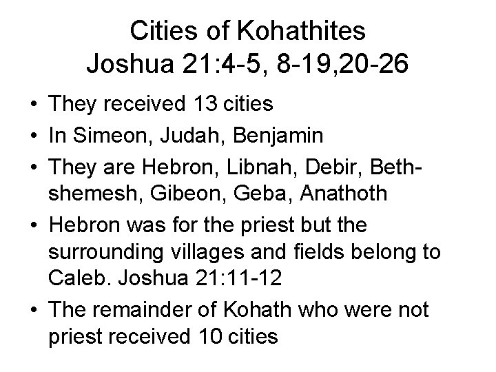 Cities of Kohathites Joshua 21: 4 -5, 8 -19, 20 -26 • They received