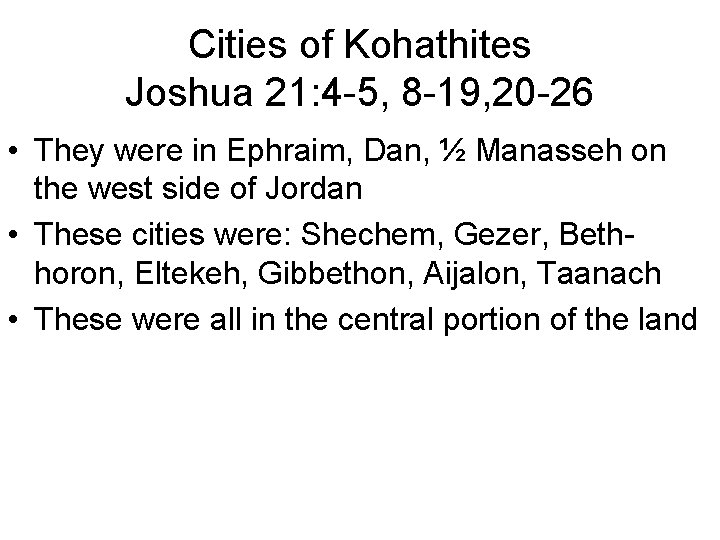Cities of Kohathites Joshua 21: 4 -5, 8 -19, 20 -26 • They were