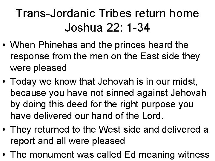 Trans-Jordanic Tribes return home Joshua 22: 1 -34 • When Phinehas and the princes