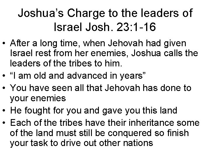 Joshua’s Charge to the leaders of Israel Josh. 23: 1 -16 • After a