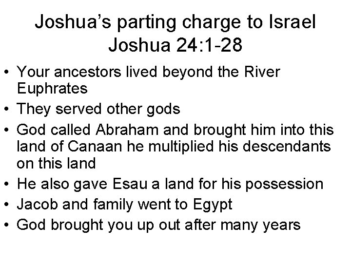 Joshua’s parting charge to Israel Joshua 24: 1 -28 • Your ancestors lived beyond