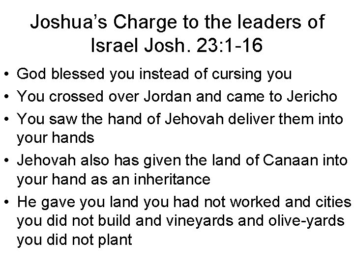 Joshua’s Charge to the leaders of Israel Josh. 23: 1 -16 • God blessed