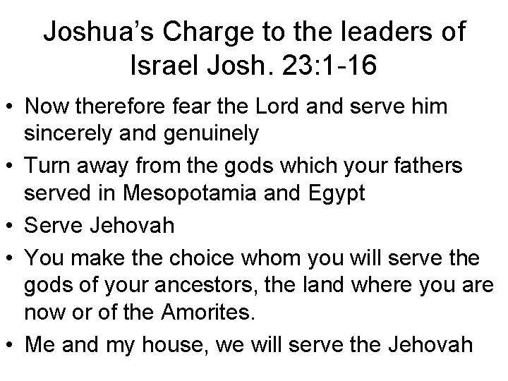 Joshua’s Charge to the leaders of Israel Josh. 23: 1 -16 • Now therefore