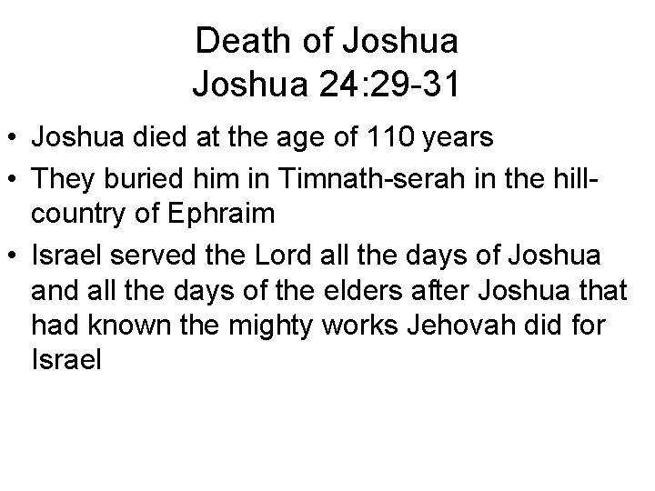 Death of Joshua 24: 29 -31 • Joshua died at the age of 110