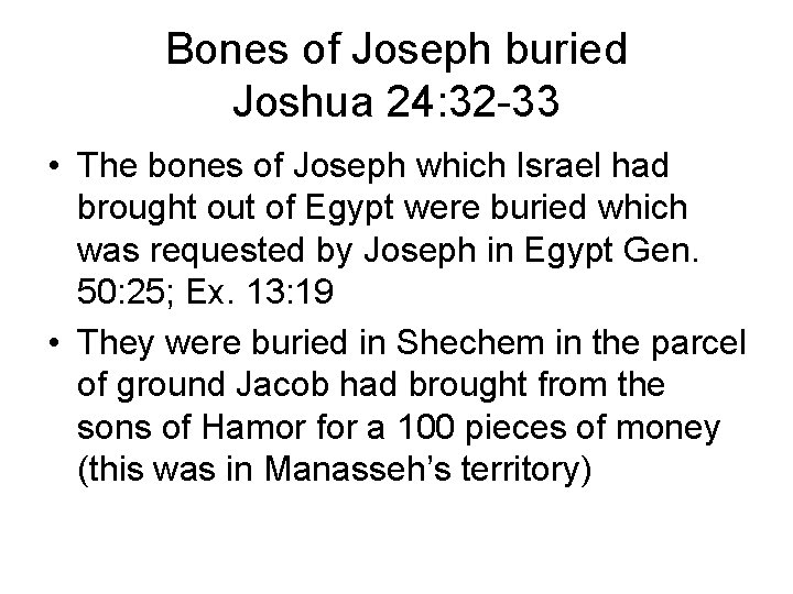 Bones of Joseph buried Joshua 24: 32 -33 • The bones of Joseph which