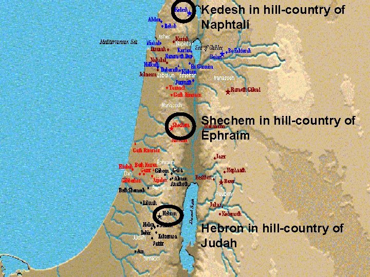 Kedesh in hill-country of Naphtali Shechem in hill-country of Ephraim Hebron in hill-country of
