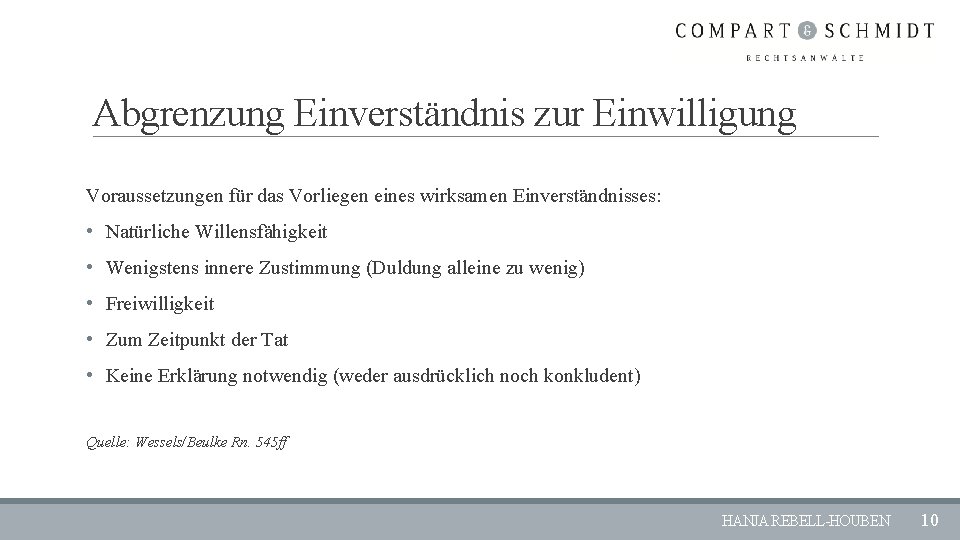 Abgrenzung Einverständnis zur Einwilligung Voraussetzungen für das Vorliegen eines wirksamen Einverständnisses: • Natürliche Willensfähigkeit