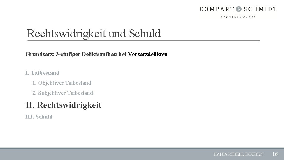 Rechtswidrigkeit und Schuld Grundsatz: 3 -stufiger Deliktsaufbau bei Vorsatzdelikten I. Tatbestand 1. Objektiver Tatbestand