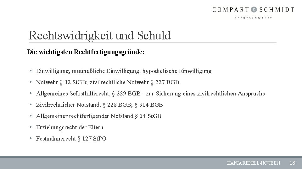 Rechtswidrigkeit und Schuld Die wichtigsten Rechtfertigungsgründe: • Einwilligung, mutmaßliche Einwilligung, hypothetische Einwilligung • Notwehr